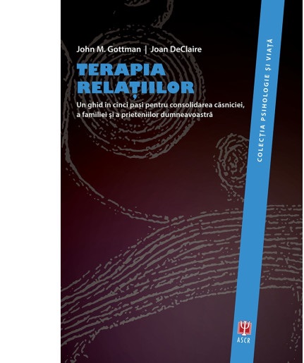Terapia relatiilor | DeClaire Joan, Gottman M. John Asociatia de Stiinte Cognitive din Romania poza bestsellers.ro