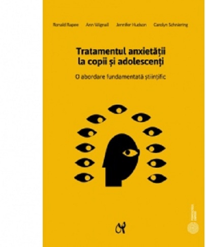 Tratamentul anxietatii la copii si adolescenti | Ronald M. Rapee, Carolyn Schniering, Jennifer Hudson, Ann Wignall