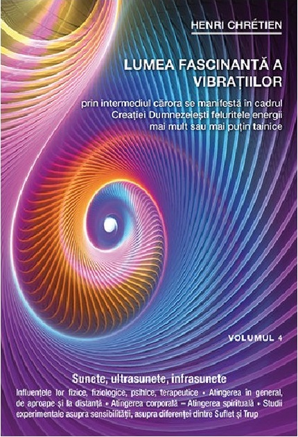 Lumea fascinanta a vibratiilor. Volumul 4 | Henri Chretien carte