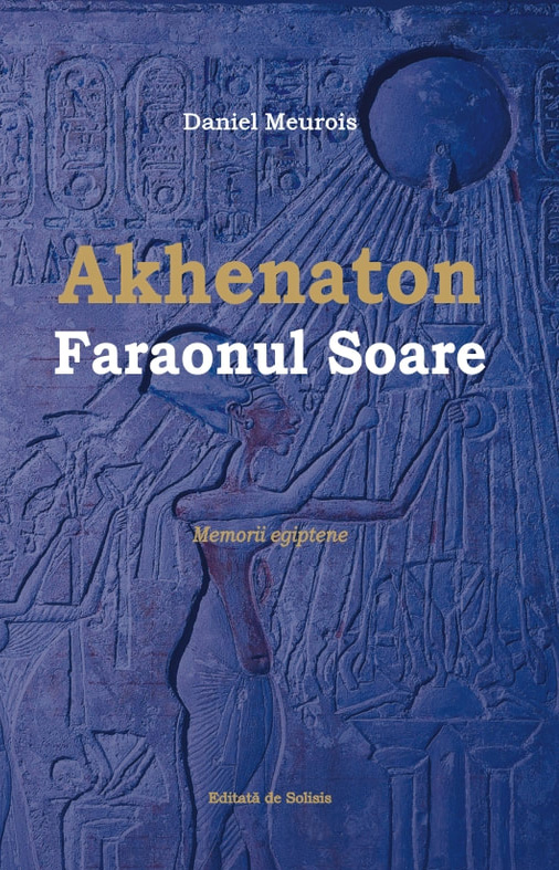 Akhenaton Faraonul Soare | Daniel Meurois carturesti.ro poza bestsellers.ro