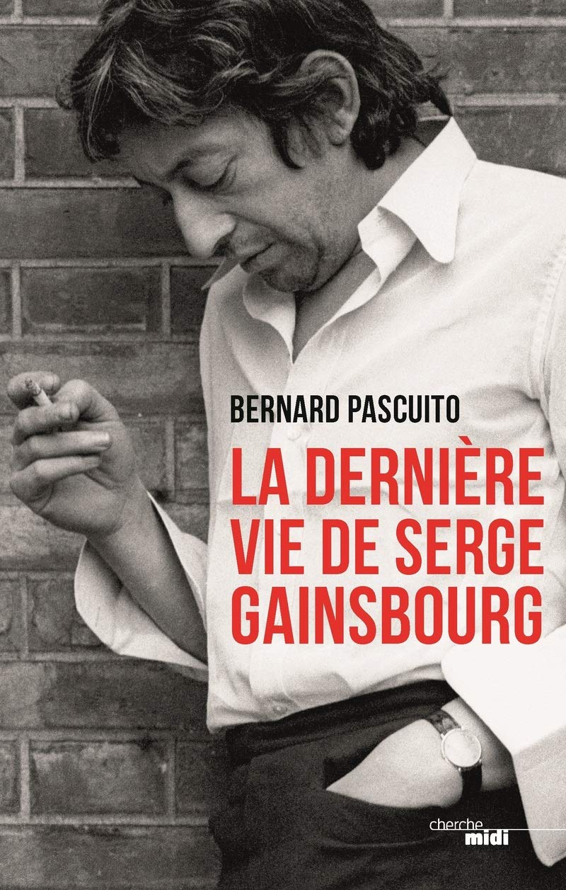 La Derniere Vie de Serge Gainsbourg | Bernard Pascuito