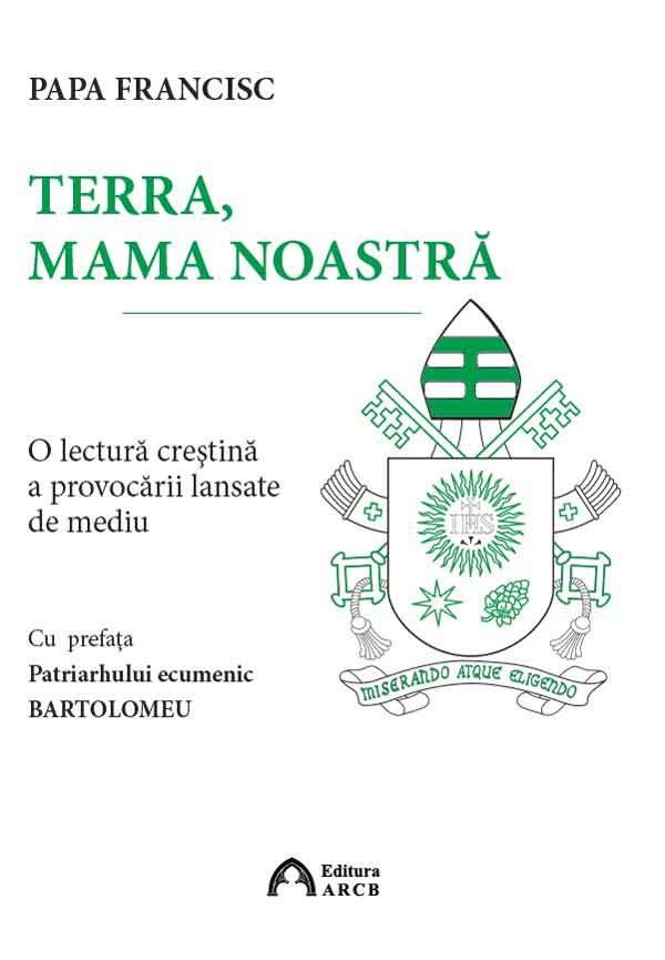 PDF Terra, mama noastra | Papa Francisc ARCB Carte