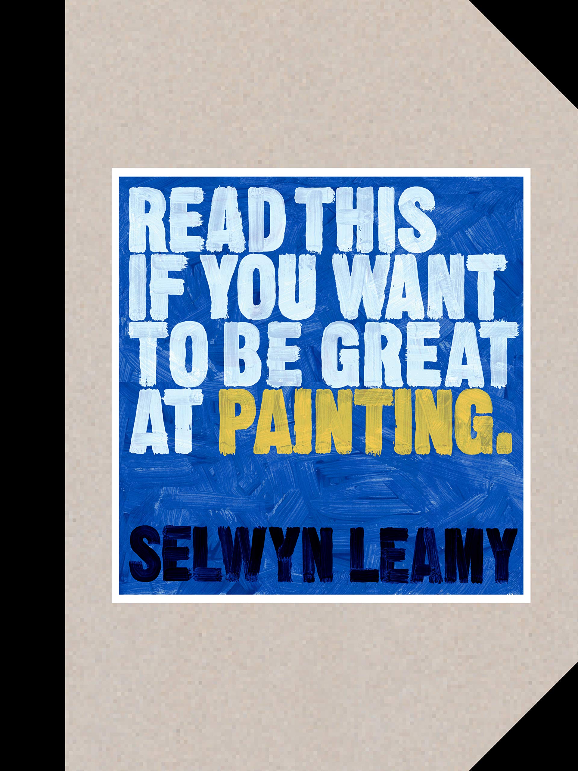 Read This if You Want to Be Great at Painting | Selwyn Leamy