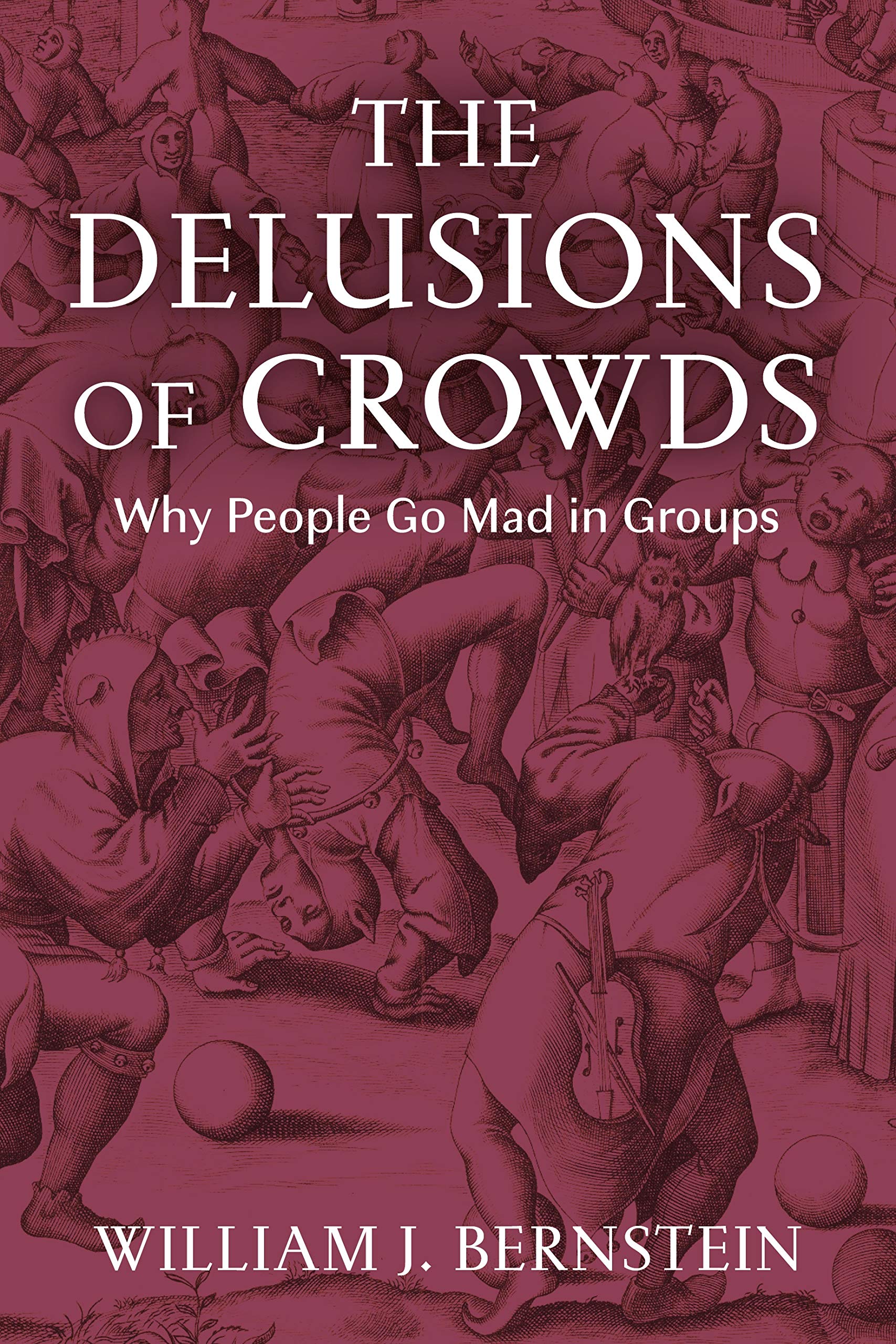 The Delusions of Crowds | William L Bernstein