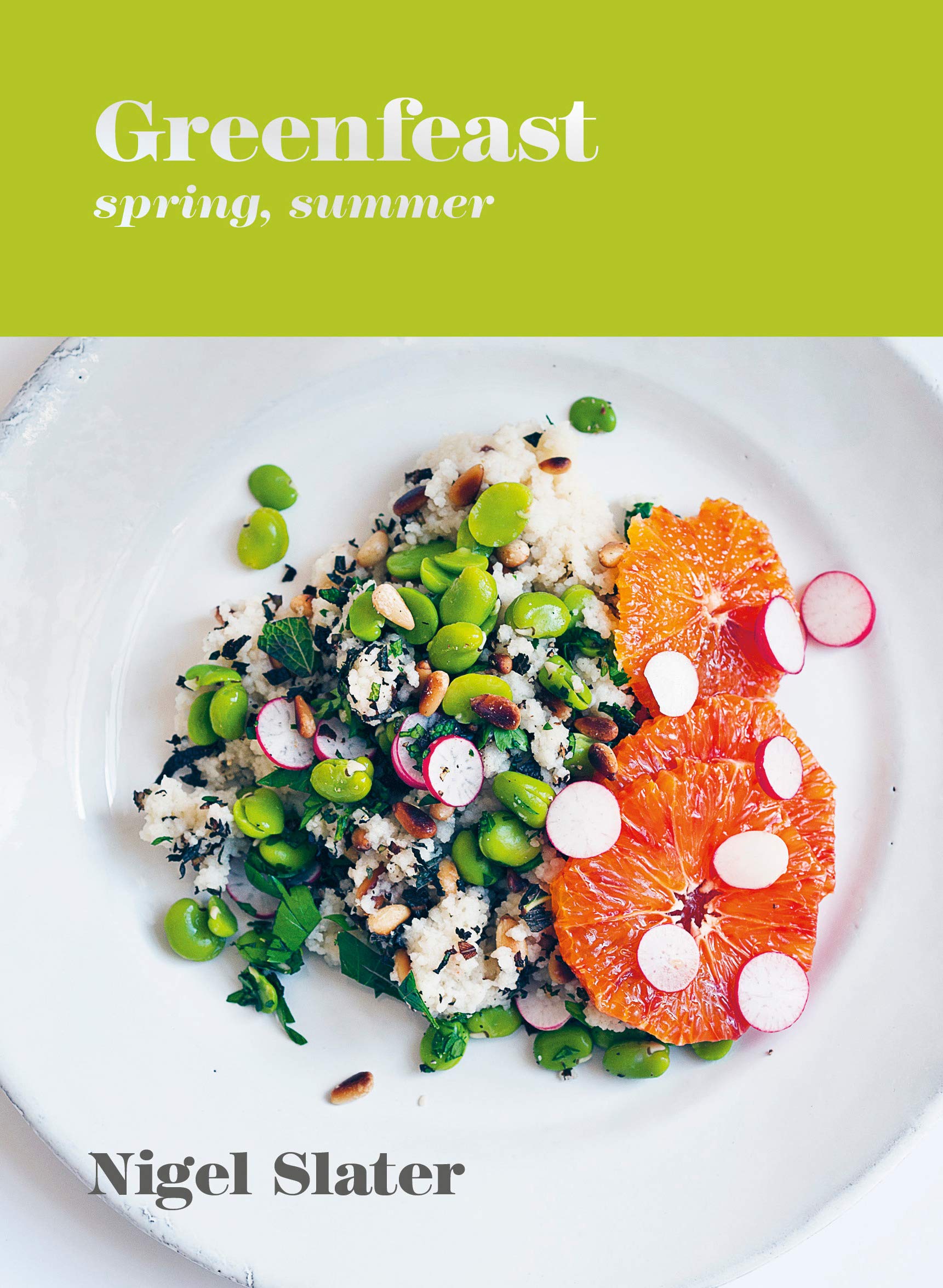 Greenfeast. Spring, Summer | Nigel Slater