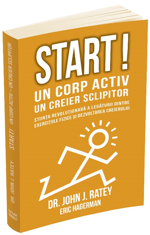 Start! Un corp activ, un creier sclipitor | John J. Ratey, Eric Hagerman activ