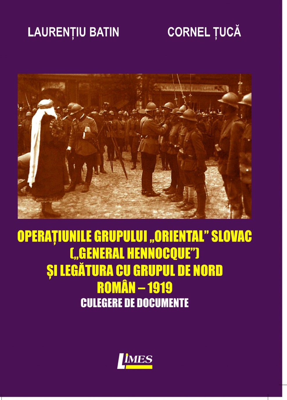 Operatiunile grupului „Oriental Slovac” („General Hennocque„) si legatura cu grupul de nord roman– 1919 | Laurentiu Batin, Cornel Tuca carturesti 2022