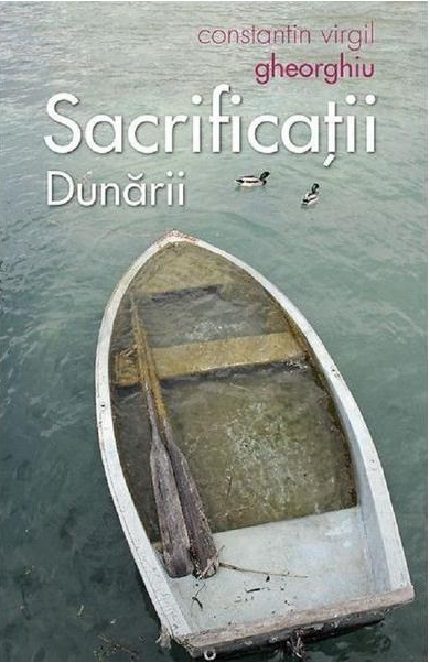 Sacrificatii Dunarii | Constantin Virgil Gheorghiu carturesti.ro Carte