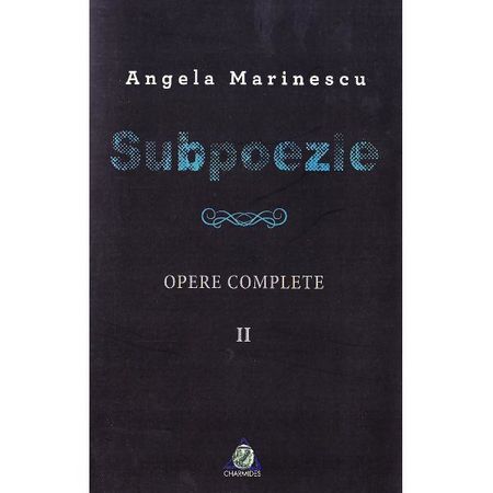 Subpoezie. Vol II | Angela Marinescu