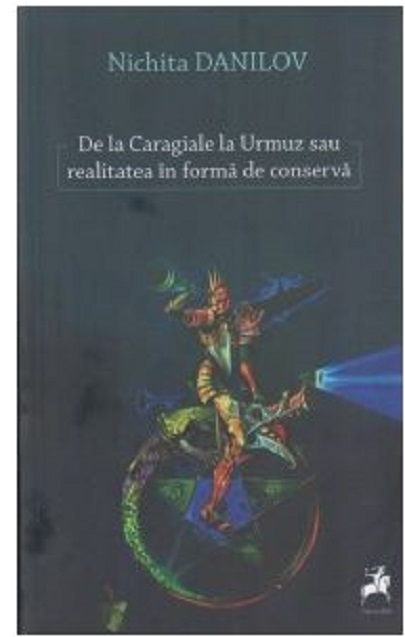 PDF De la Caragiale la Urmuz sau realitatea in forma de conserva | Nichita Danilov carturesti.ro Carte
