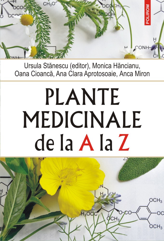 Plante medicinale de la A la Z | Anca Miron, Oana Cioanca, Ursula Stanescu, Monica Hancianu