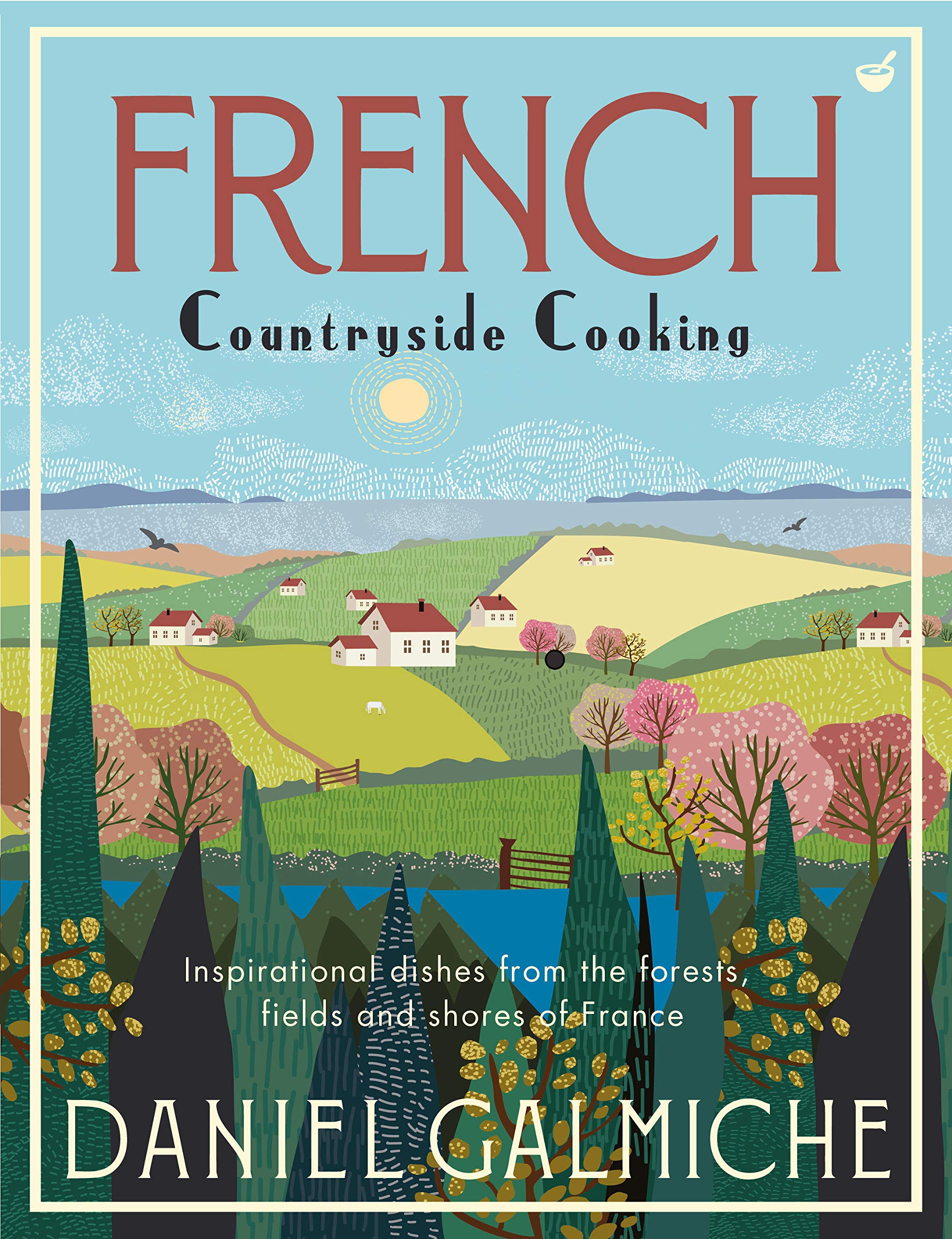 French Countryside Cooking | Daniel Galmiche