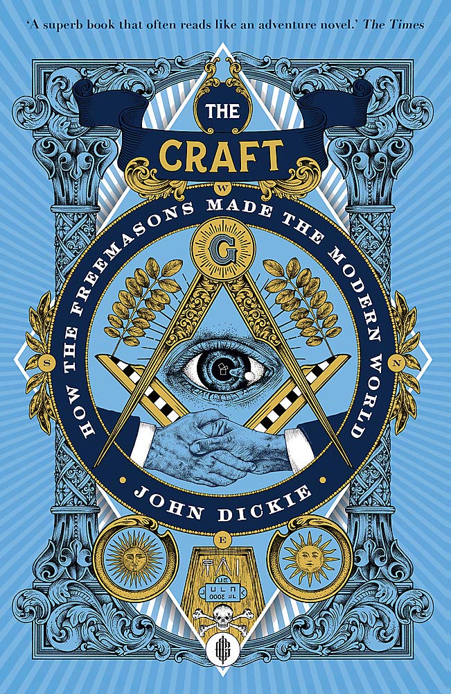The Craft: How the Freemasons Made the Modern World | John Dickie