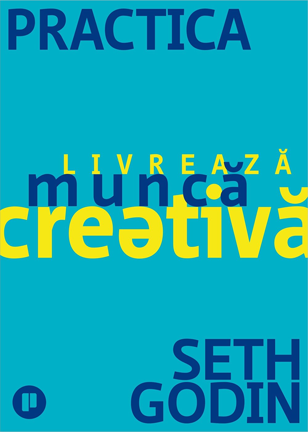 Practica. Livreaza munca creativa | Seth Godin Business imagine 2022