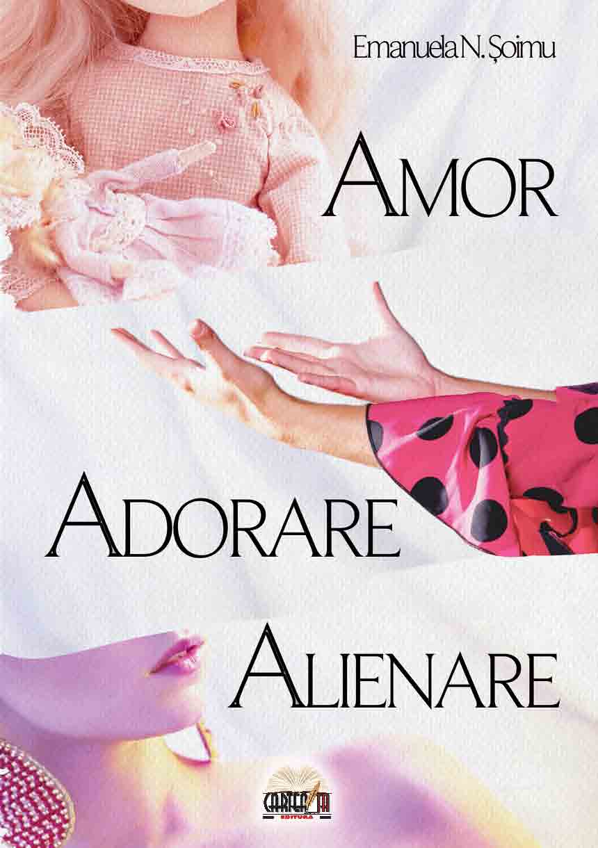 Amor, adorare, alienare | Emanuela N. Soimu Cartea Ta poza bestsellers.ro