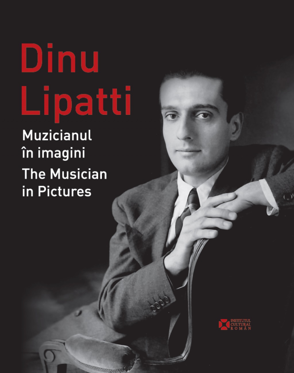 Dinu Lipatti: Muzicianul in imagini. The Musician in Pictures | Stefan Costache, Monica Isacescu, Orlando Murrin, Mark Ainley