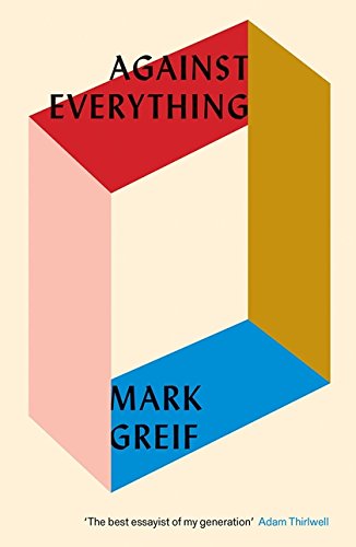 Against Everything - On Dishonest Times | Mark Greif