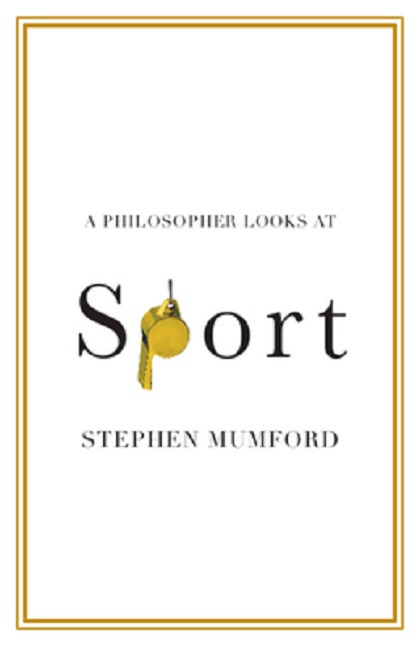 A Philosopher Looks At Sport | Stephen Mumford