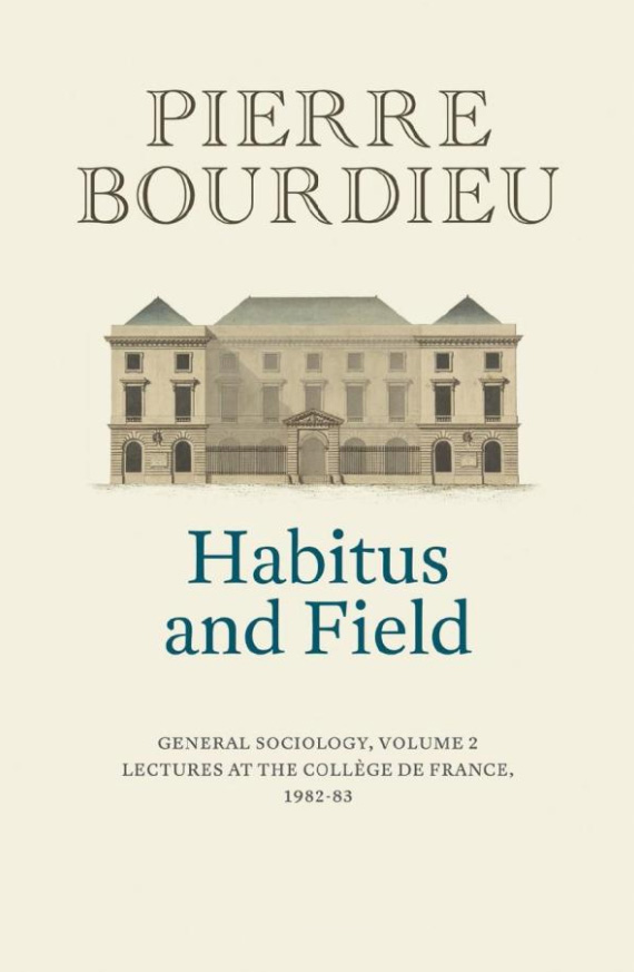 Habitus and Field | Pierre Bourdieu