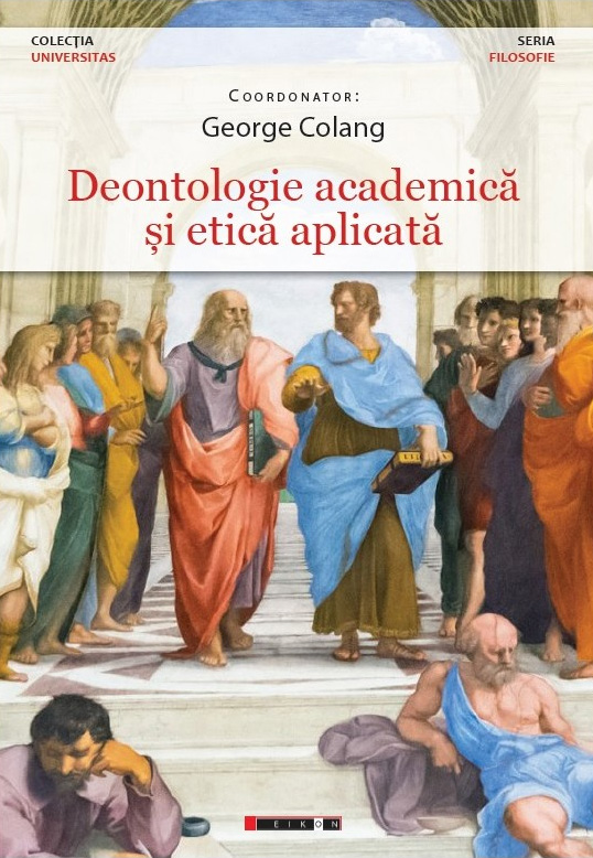 Deontologie academica si etica aplicata | George Colang Academica imagine 2022