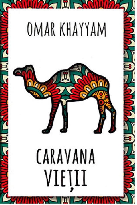 Caravana vietii | Omar Khayyam carturesti.ro imagine 2022