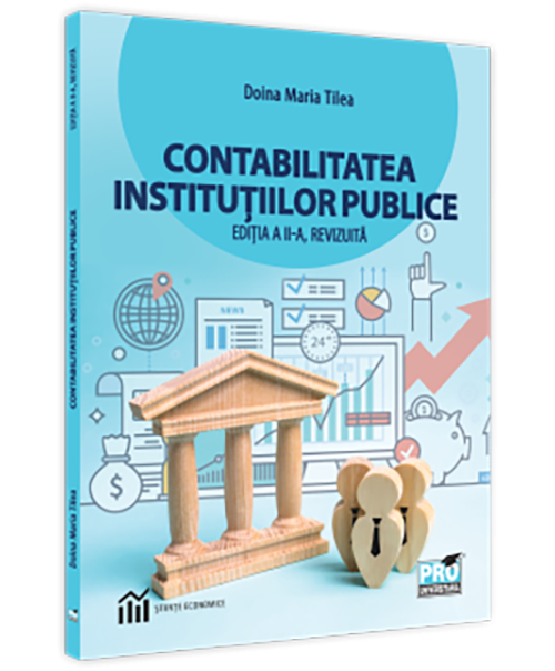Contabilitatea institutiilor publice. Editia a II-a, revizuita | Doina Maria Tilea