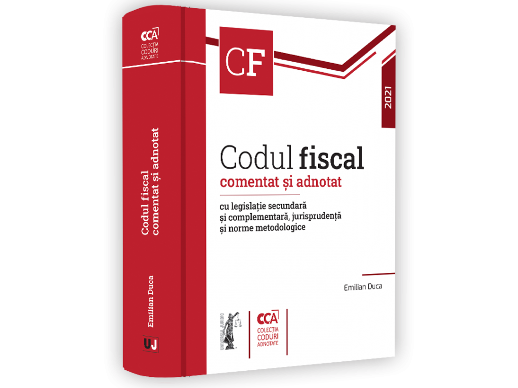 Codul fiscal comentat si adnotat cu legislatie secundara si complementara, jurisprudenta si norme metodologice – 2021 | Emilian Duca carturesti.ro