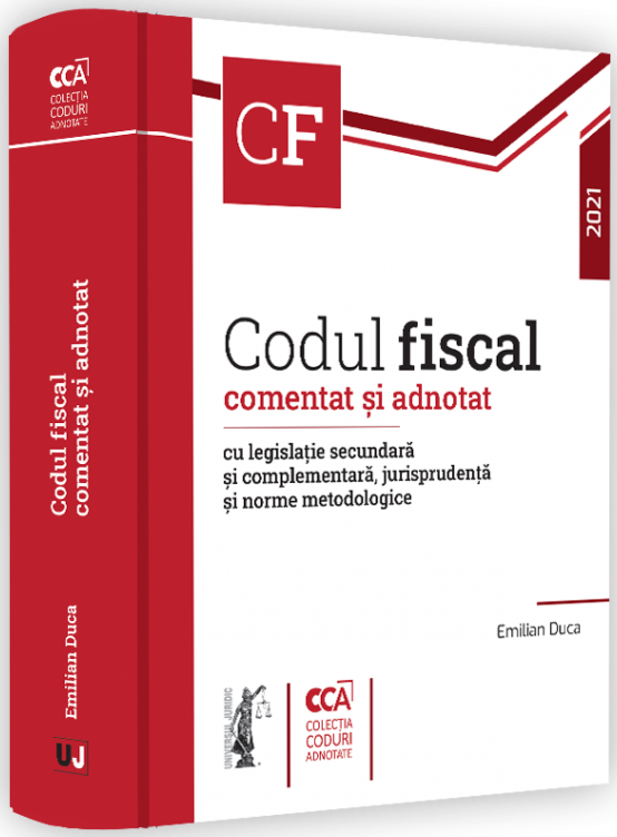 Codul fiscal comentat si adnotat cu legislatie secundara si complementara, jurisprudenta si norme metodologice – 2021 | Emilian Duca carturesti.ro Carte