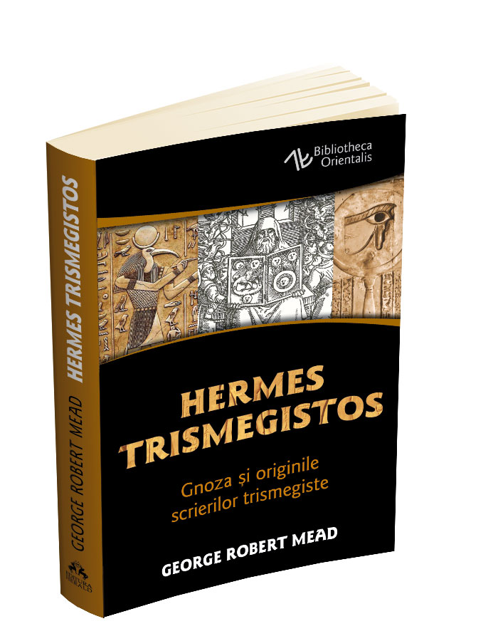 Hermes Trismegistos – Gnoza si originile scrierilor trismegiste | George Robert Mead Carte imagine 2022