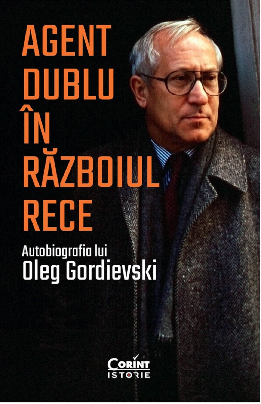 Agent dublu in Razboiul Rece | Oleg Gordievski carturesti.ro Biografii, memorii, jurnale