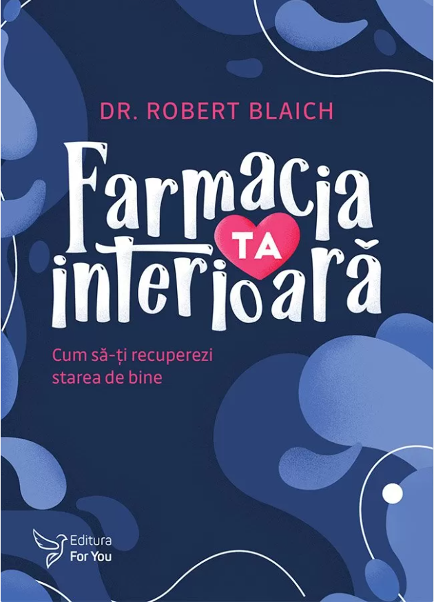 Farmacia ta interioara | Robert Blaich De La Carturesti Carti Dezvoltare Personala 2023-10-01