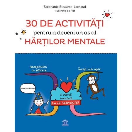 30 de activitati pentru a deveni un as al hartilor mentale | Stephanie Eleaume-Lachaud carturesti.ro Carte