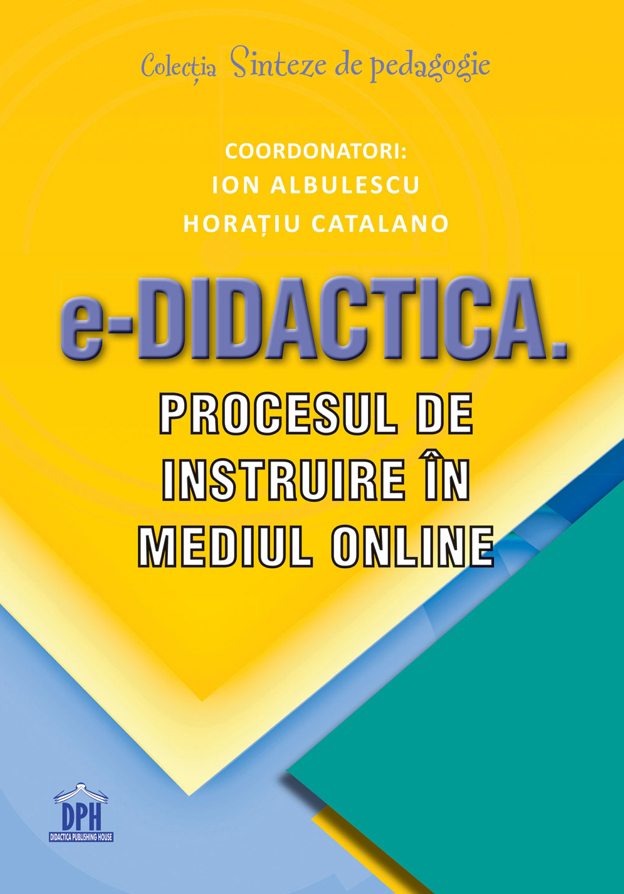 e-Didactica. Procesul de instruire in mediul online | Ion Albulescu, Horatiu Catalano Albulescu poza 2022