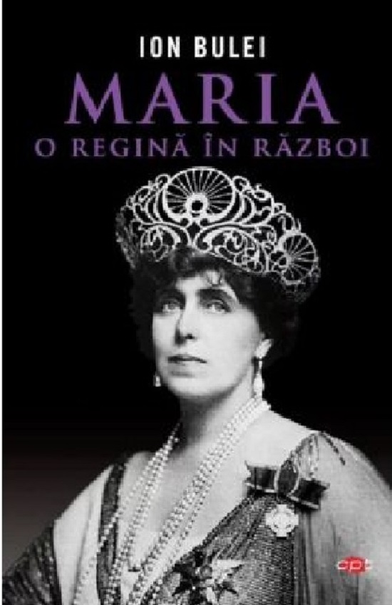 Maria, o Regina in Razboi | Ion Bulei Biografii