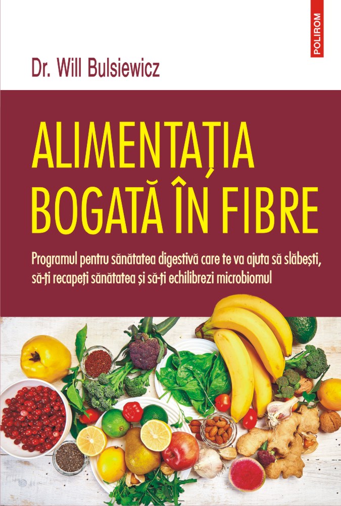 Alimentatia bogata in fibre | Will Bulsiewicz De La Carturesti Carti Dezvoltare Personala 2023-10-01