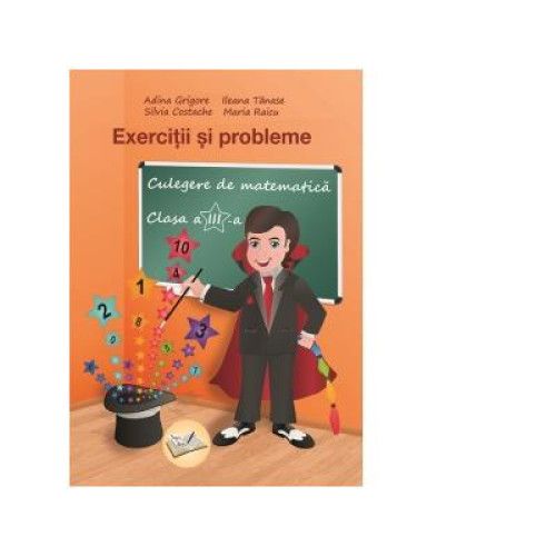 Exercitii si probleme. Culegere de matematica pentru clasa a III-a | Adina Grigore, Ileana Tanase, Maria Raicu, Silvia Costache