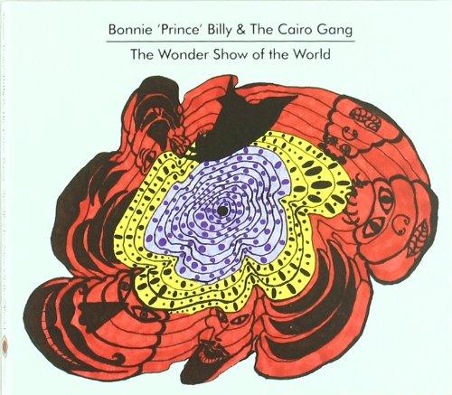 The Wonder Show Of The World | The Cairo Gang, Bonnie \'Prince\' Billy