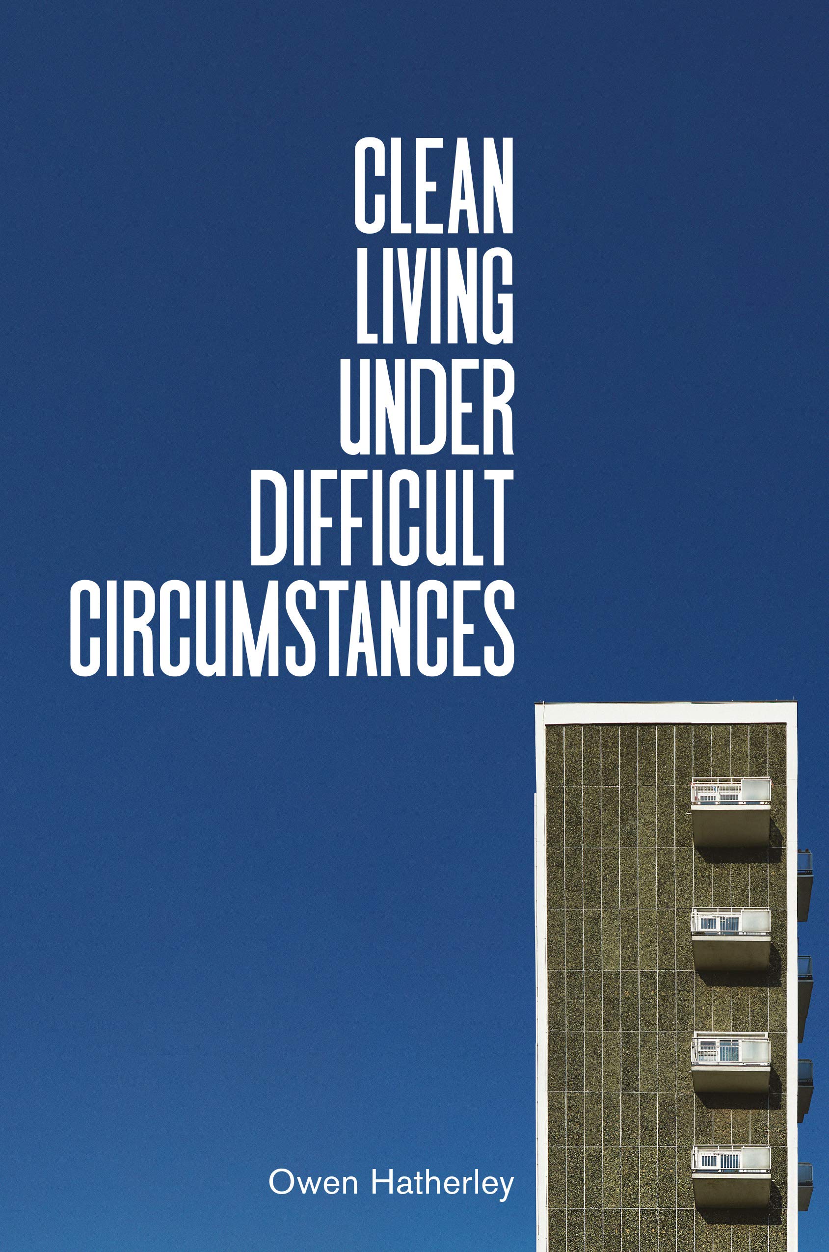 Clean Living Under Difficult Circumstances | Owen Hatherley