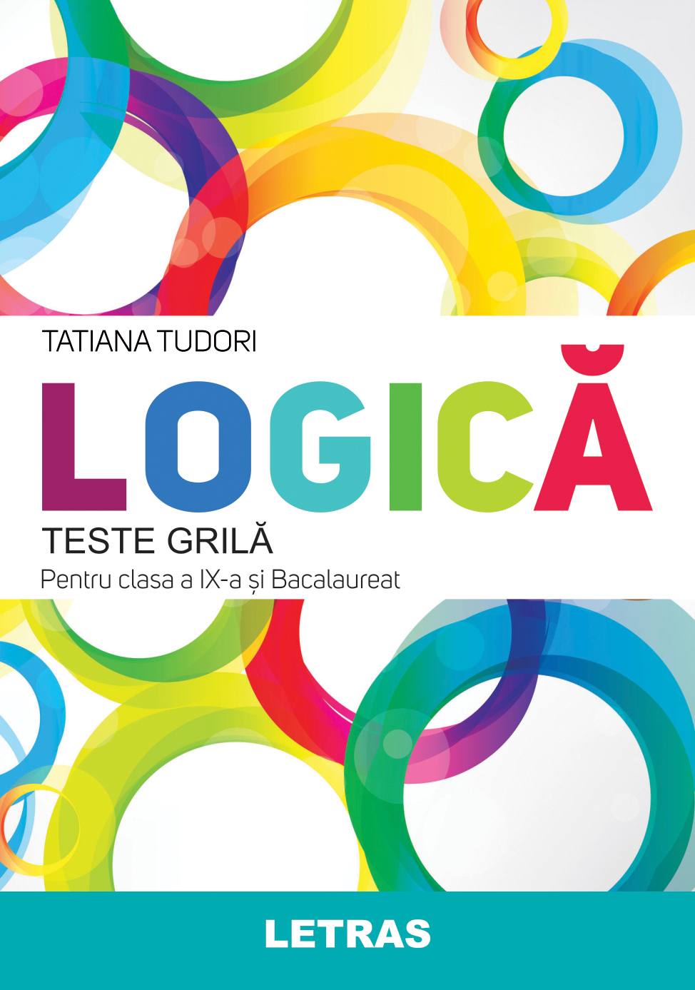 Logica – Teste grila pentru clasa a IX-a si bacalaureat | Tatiana Tudori