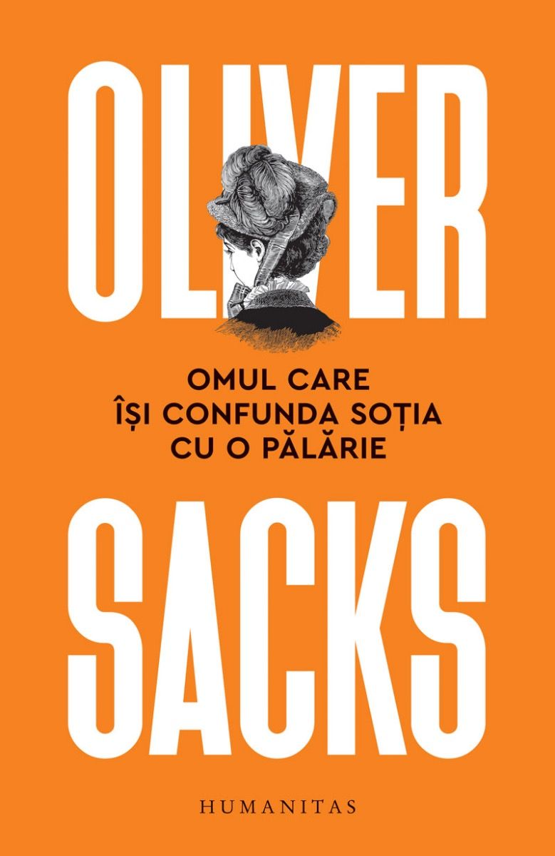 Omul care isi confunda sotia cu o palarie | Oliver Sacks carturesti.ro