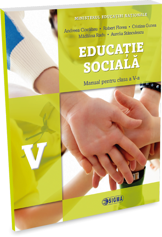 Educatie sociala. Manual pentru clasa a V-a | Andreea Ciocalteu, Robert Florea, Cristina Gunea, Madalina Radu, Aurelia Stanculescu