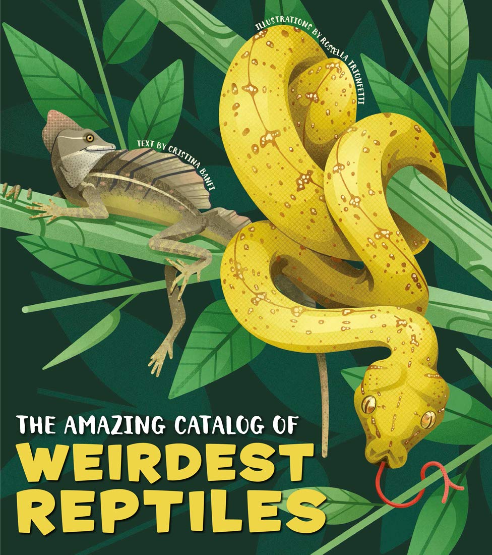 The Amazing Catalogue of Weirdest Reptiles | Cristina Banfi , Rosella Trionfetti