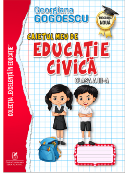 Caietul meu de Educatie Civica, Clasa a III a | Georgiana Gogoescu