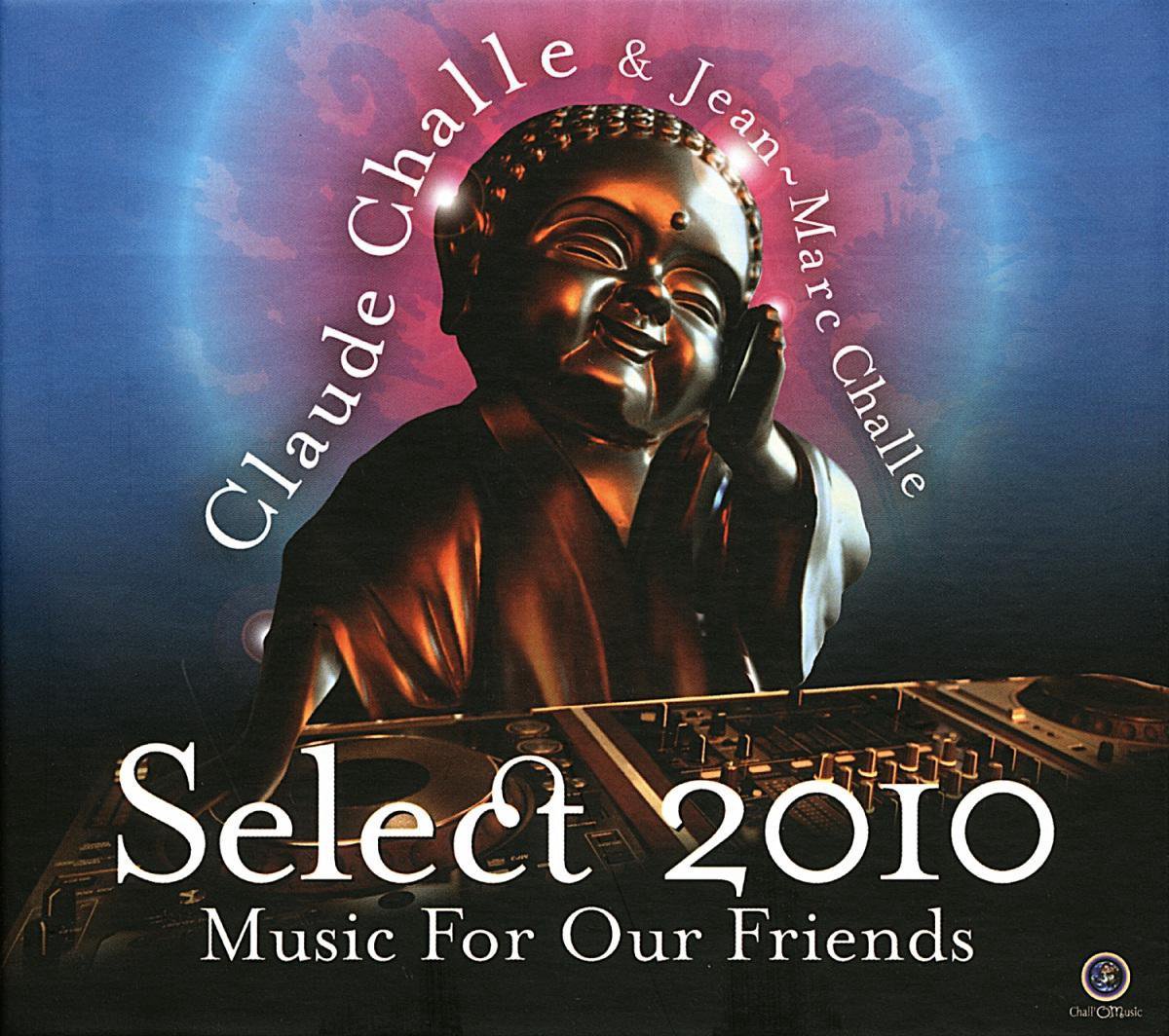 Music for our friends - Select 2010 | Claude Challe, Jean-Marc Challe