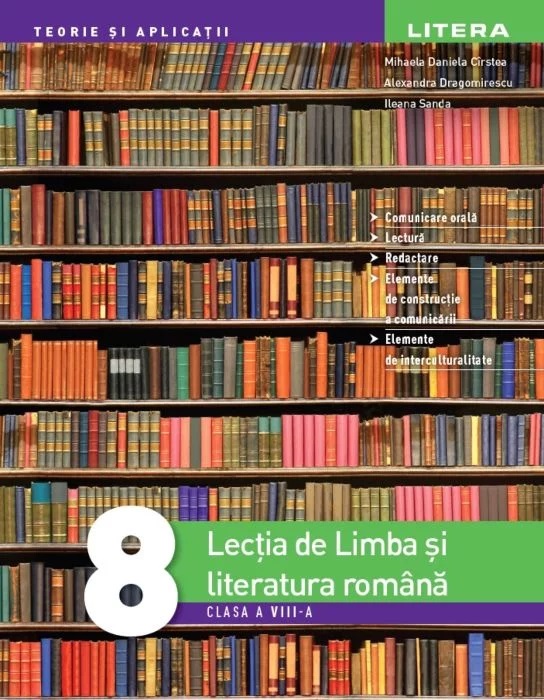 Lectia de Limba si literatura romana. Clasa a VIII-a | Mihaela Daniela Cirstea, Ileana Sanda, Alexandra Dragomirescu