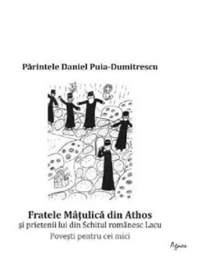 Fratele Matulica din Athos | Daniel Puia-Dumitrescu Agnos Carte