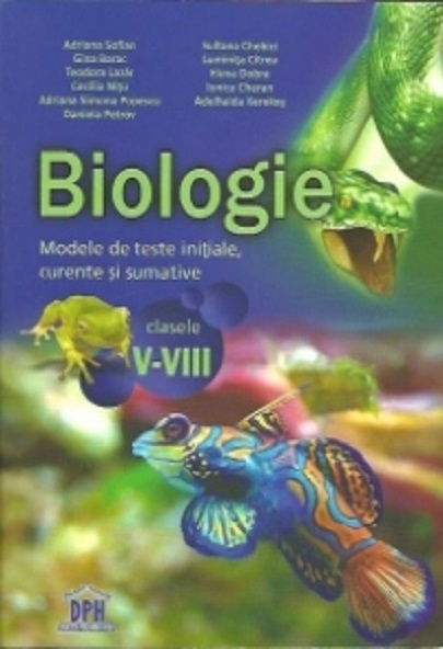 Biologie. Modele de teste initiale, curente si sumative pentru clasele V-VIII | Popescu Adriana Simona