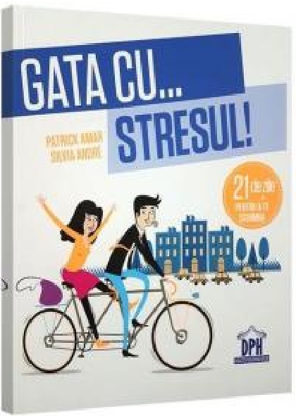 Gata cu… stresul! | Patrick Amar, Silvia Andre De La Carturesti Carti Dezvoltare Personala 2023-06-04