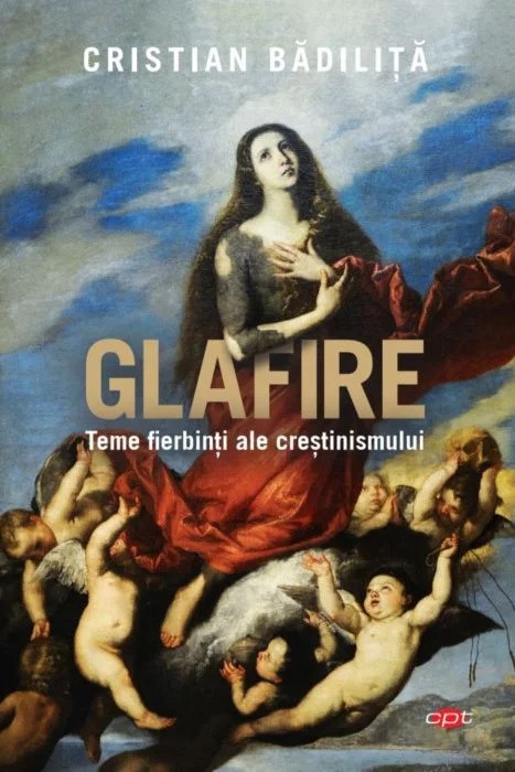 Glafire. Teme fierbinti ale crestinismului | Cristian Badilita ale