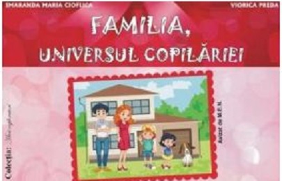 Familia, Universul Copilariei | Smaranda Maria Cioflica, Viorica Preda carturesti.ro Carte